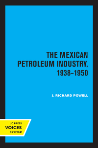 صورة الغلاف: The Mexican Petroleum Industry, 1938-1950 1st edition 9780520372887