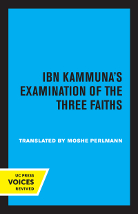 Imagen de portada: Ibn Kammuna's Examination of the Three Faiths 1st edition 9780520373389