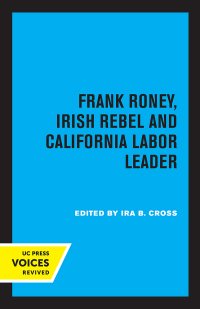 Cover image: Frank Roney, Irish Rebel and California Labor Leader 1st edition 9780520349476