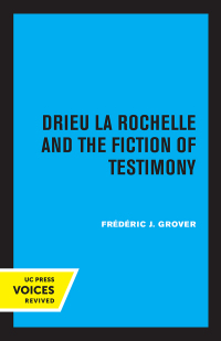 Cover image: Drieu La Rochelle and the Fiction of Testimony 1st edition 9780520350489