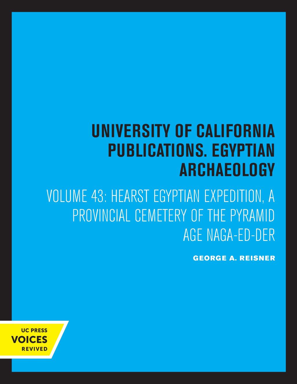 Hearst Egyptian Expedition, Part III A Provincial Cemetery of the Pyramid Age, Naga-Ed-Der 1st Edition