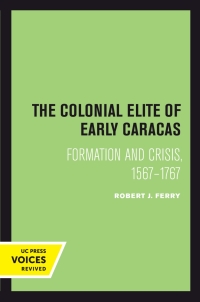 Cover image: The Colonial Elite of Early Caracas 1st edition 9780520414129