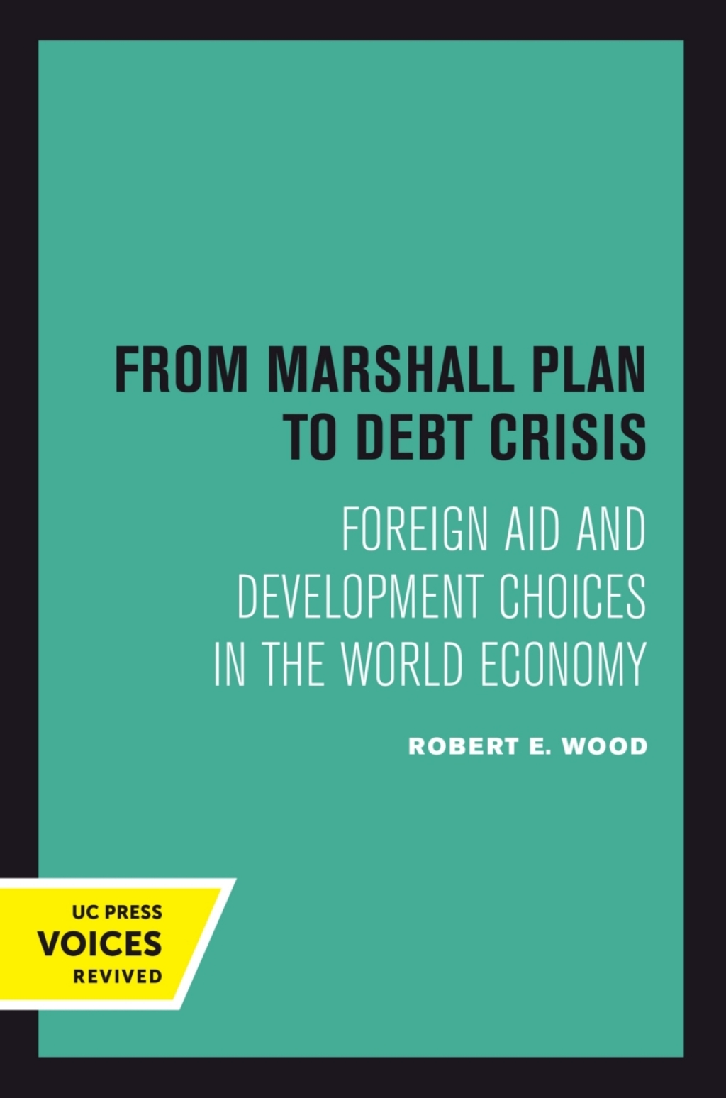 From Marshall Plan to Debt Crisis Foreign Aid and Development Choices in the World Economy 1st Edition