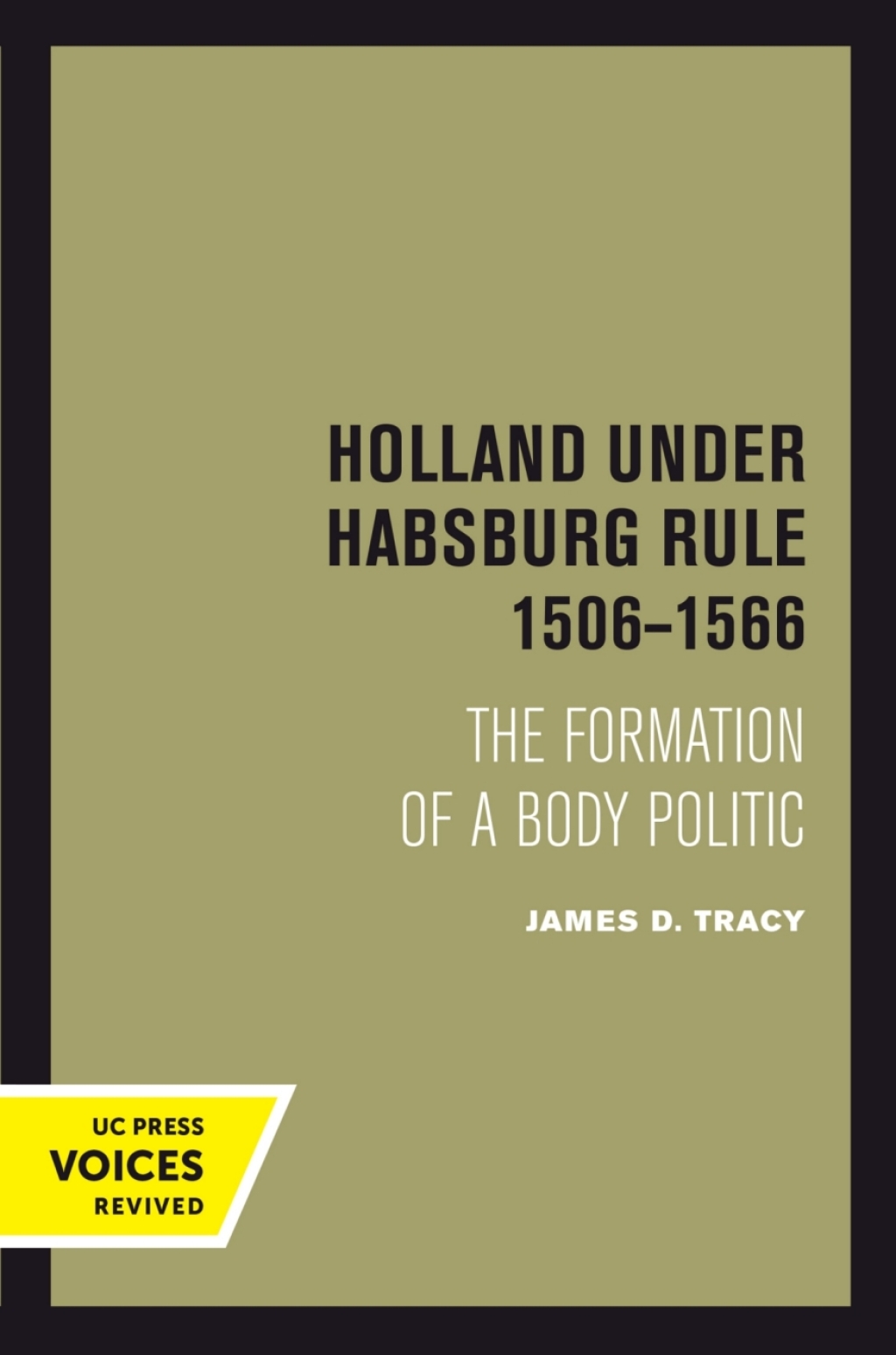 Holland Under Habsburg Rule, 1506-1566 The Formation of a Body Politic 1st Edition