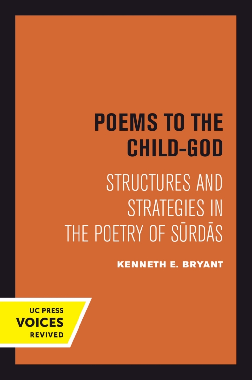 Poems to the Child-God Structures and Strategies in the Poetry of Surdas 1st Edition