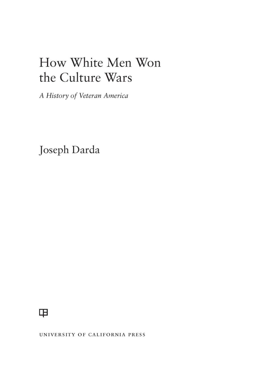 How White Men Won the Culture Wars A History of Veteran America 1st Edition