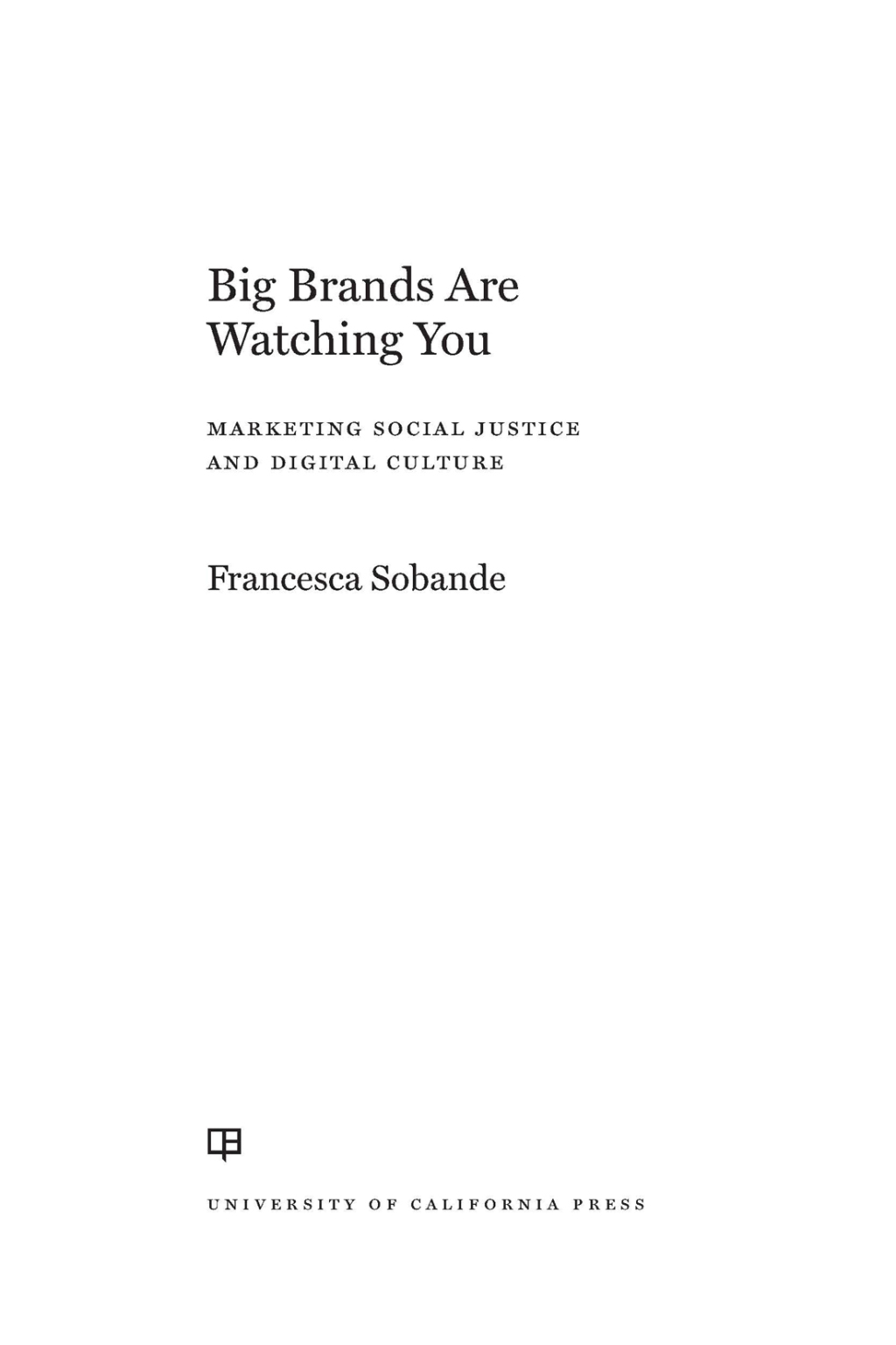 Big Brands Are Watching You Marketing Social Justice and Digital Culture 1st Edition