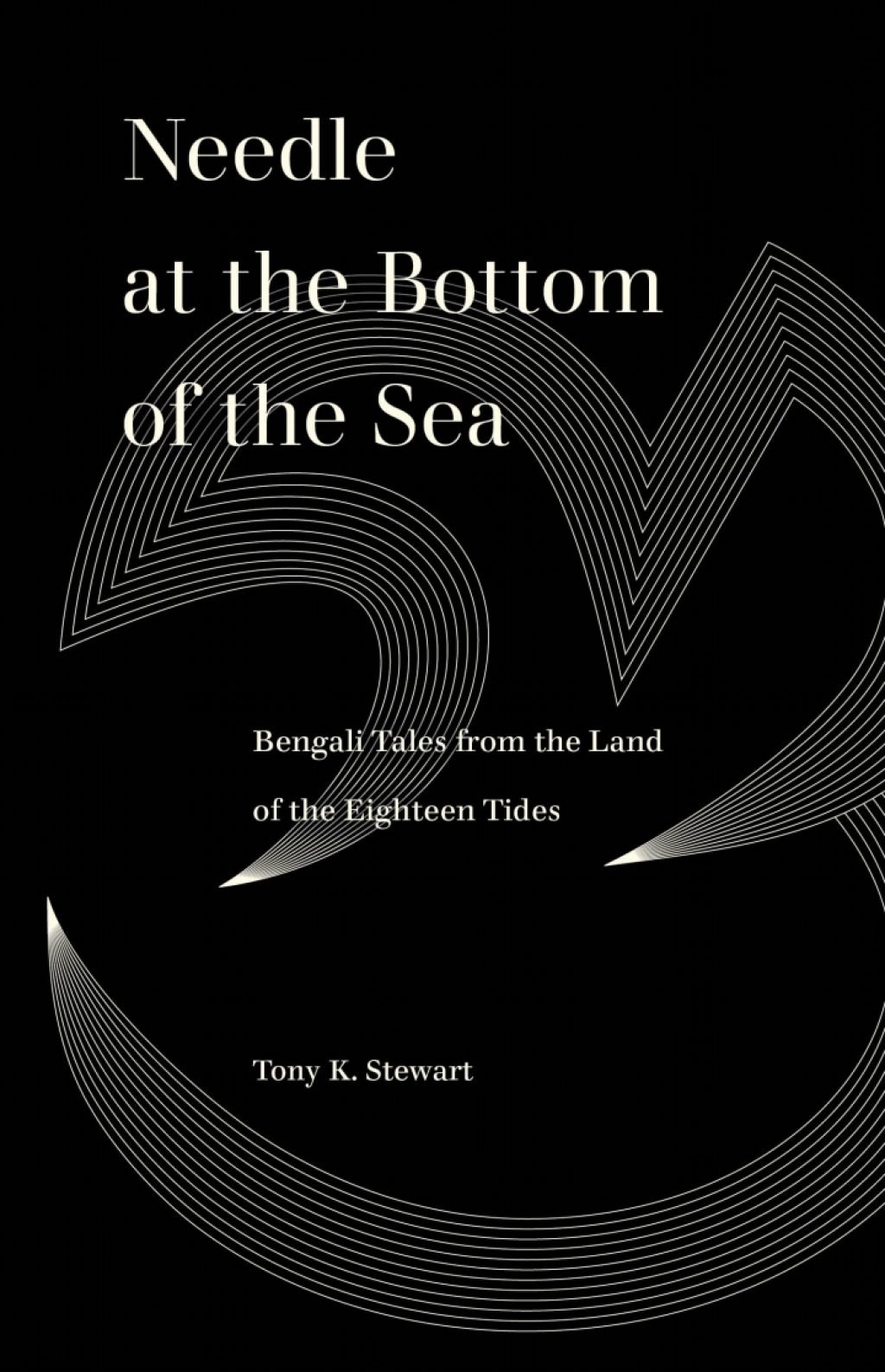 Needle at the Bottom of the Sea Bengali Tales from the Land of the Eighteen Tides 1st Edition