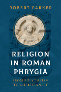 Cover image: Religion in Roman Phrygia 1st edition 9780520395480