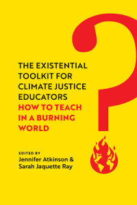 Cover image: The Existential Toolkit for Climate Justice Educators 1st edition 9780520397118