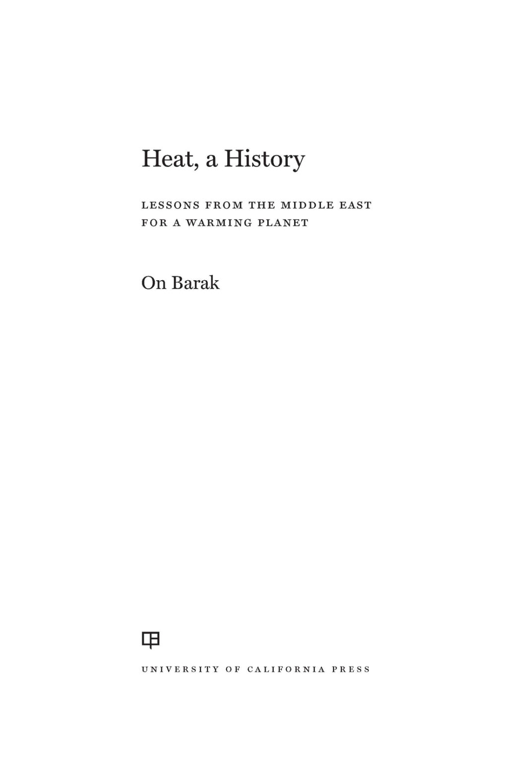 Heat, a History Lessons from the Middle East for a Warming Planet 1st Edition