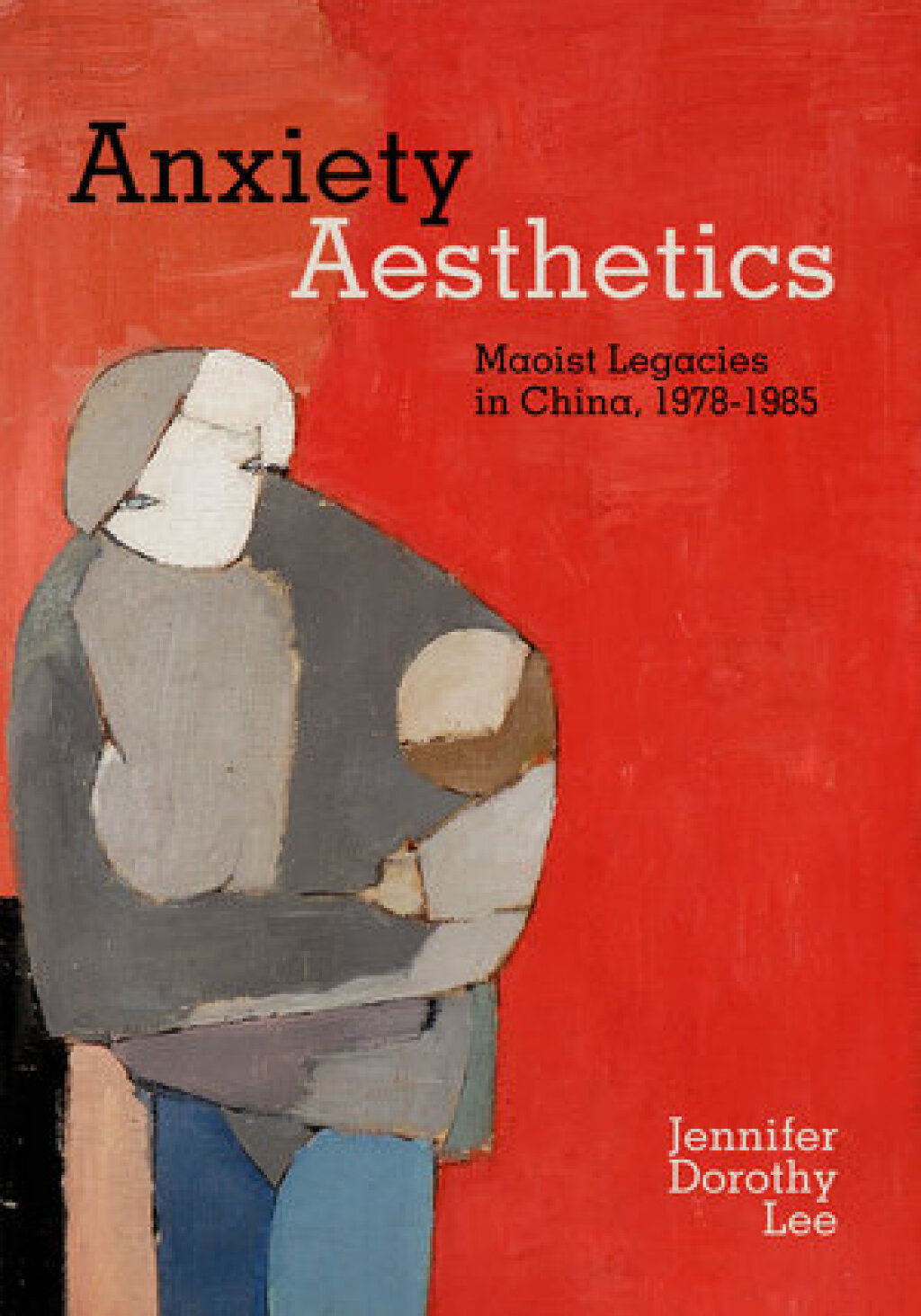 Anxiety Aesthetics Maoist Legacies in China, 1978–1985 1st Edition