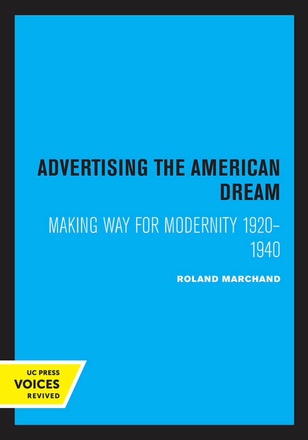 Advertising the American Dream Making Way for Modernity, 1920-1940 1st Edition