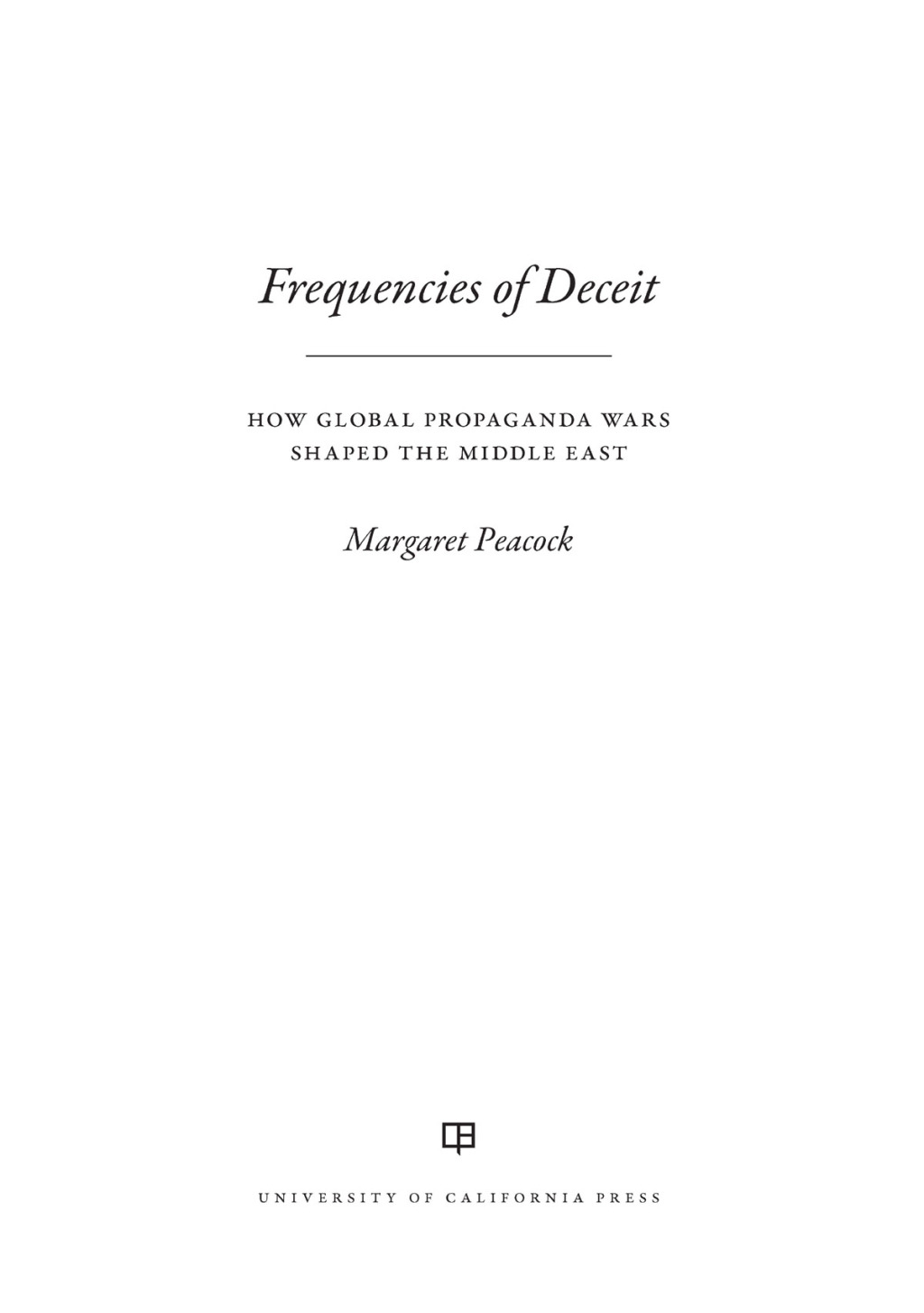 Frequencies of Deceit How Global Propaganda Wars Shaped the Middle East 1st Edition