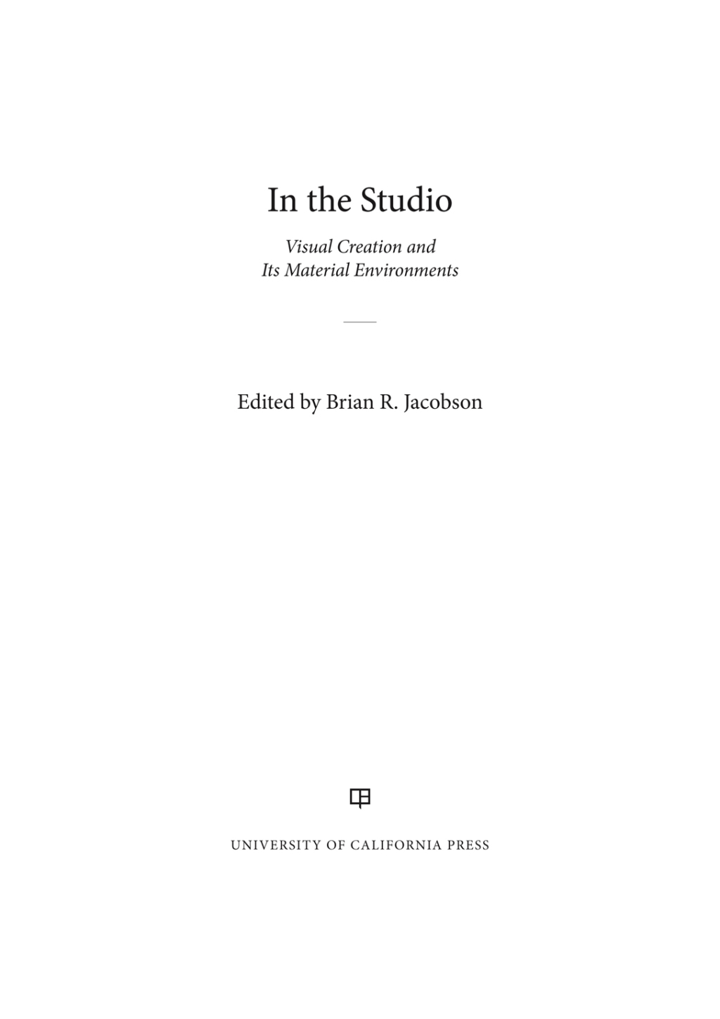 In the Studio Visual Creation and Its Material Environments 1st Edition