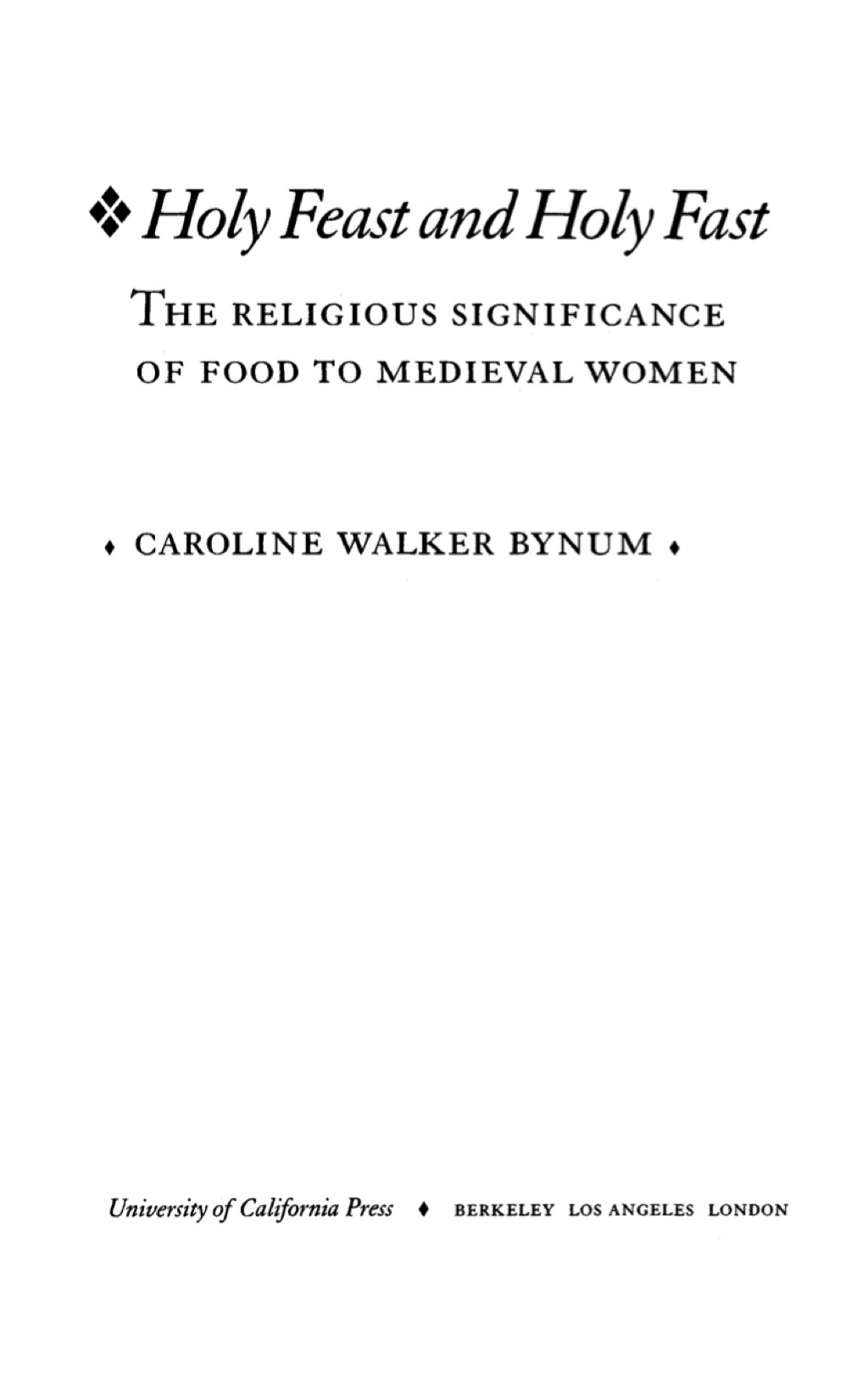 Holy Feast and Holy Fast The Religious Significance of Food to Medieval Women 1st Edition
