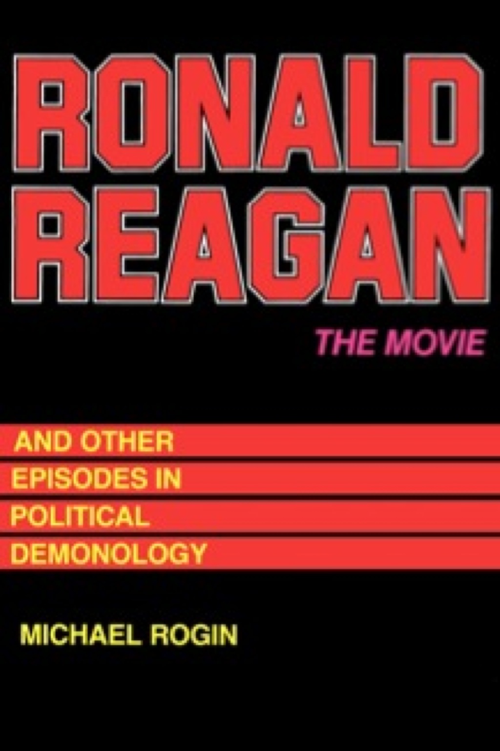 Ronald Reagan The Movie And Other Episodes in Political Demonology 1st Edition