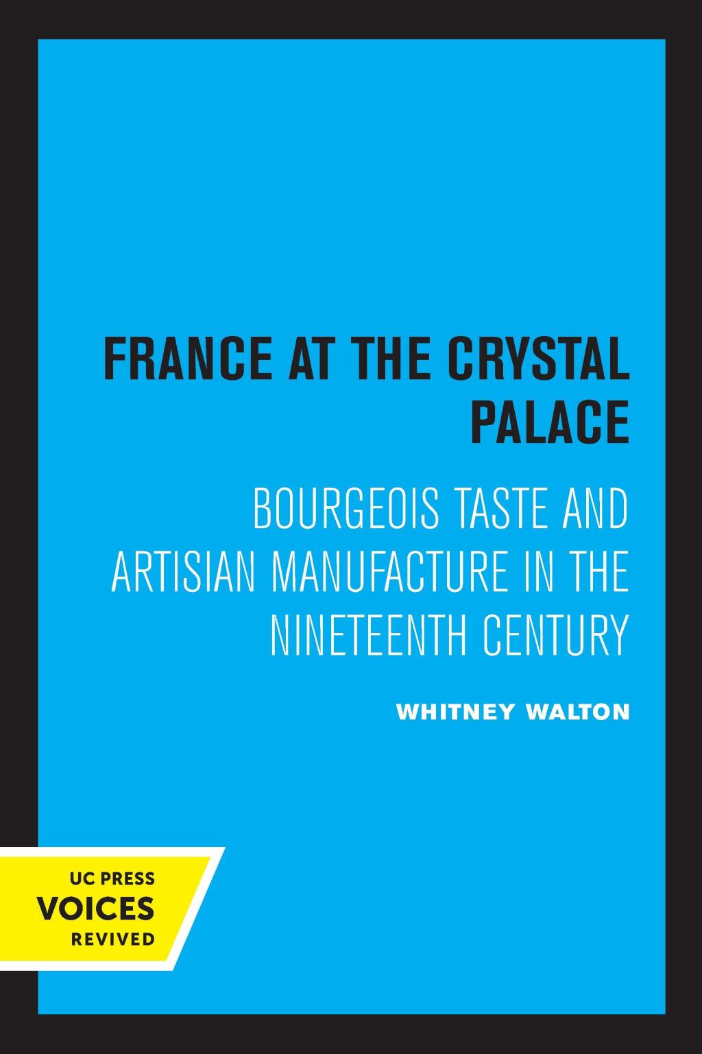 France at the Crystal Palace Bourgeois Taste and Artisan Manufacture in the Nineteenth Century 1st Edition