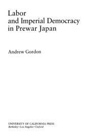 表紙画像: Labor and Imperial Democracy in Prewar Japan 1st edition 9780520067837