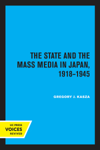 Cover image: The State and the Mass Media in Japan, 1918-1945 1st edition 9780520082731