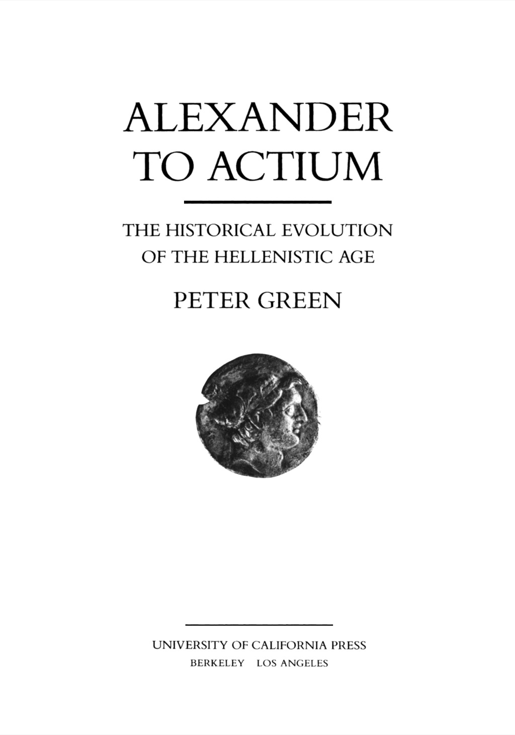 Alexander to Actium The Historical Evolution of the Hellenistic Age 1st Edition
