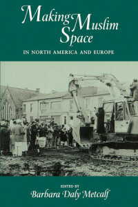 Cover image: Making Muslim Space in North America and Europe 1st edition 9780520204034