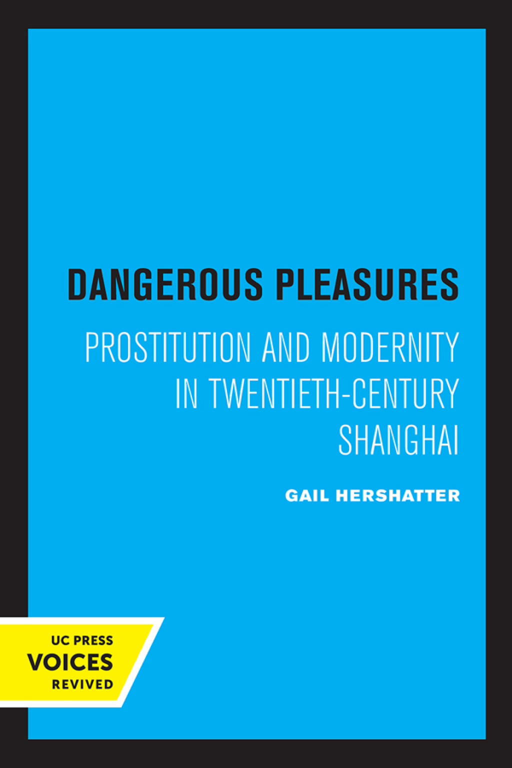Dangerous Pleasures Prostitution and Modernity in Twentieth-Century Shanghai 1st Edition