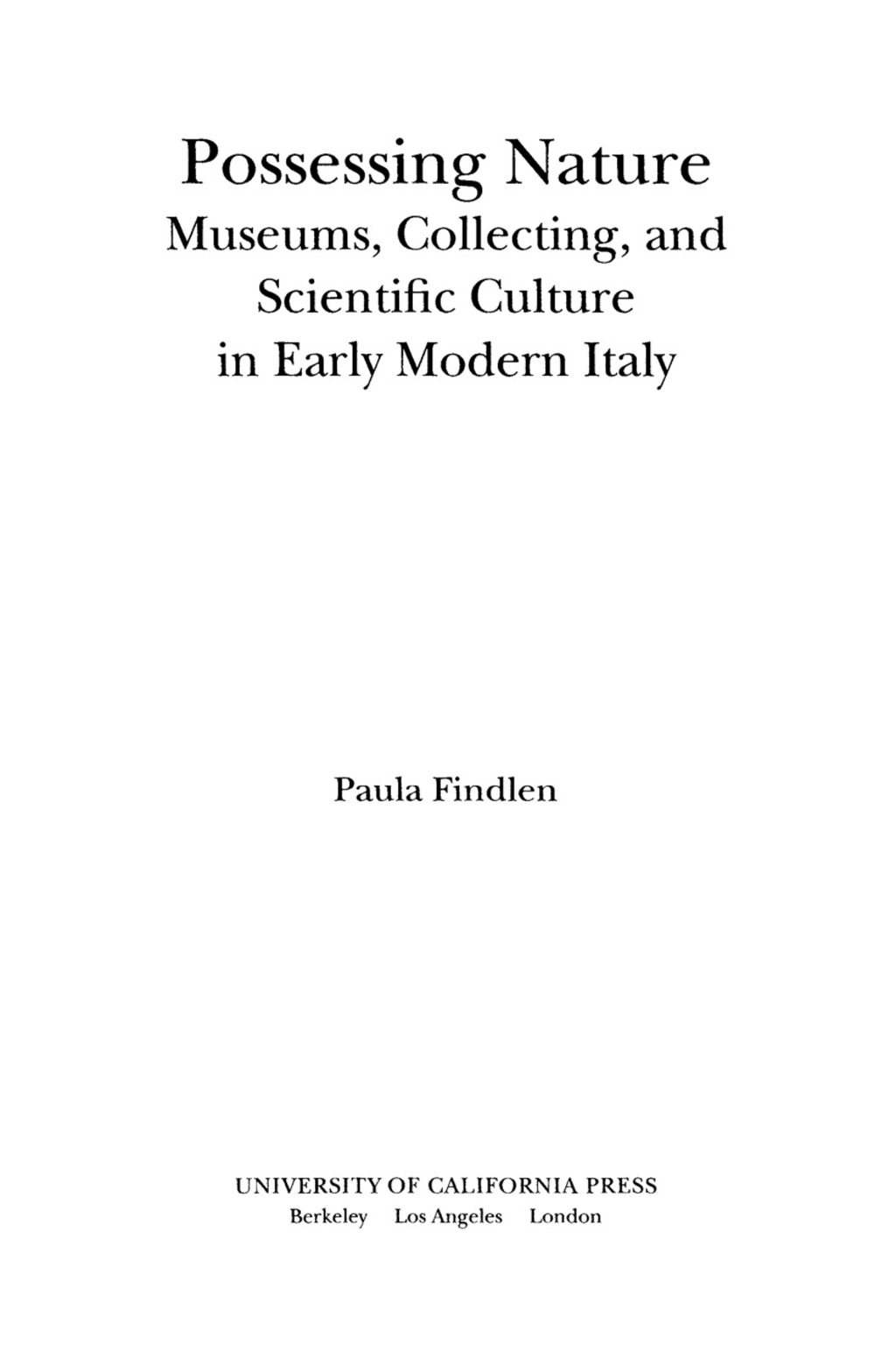 Possessing Nature Museums, Collecting, and Scientific Culture in Early Modern Italy 1st Edition