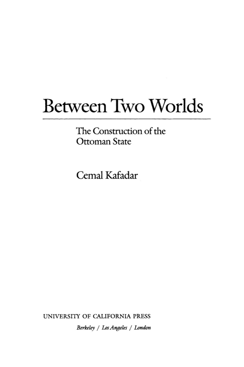 Between Two Worlds The Construction of the Ottoman State 1st Edition