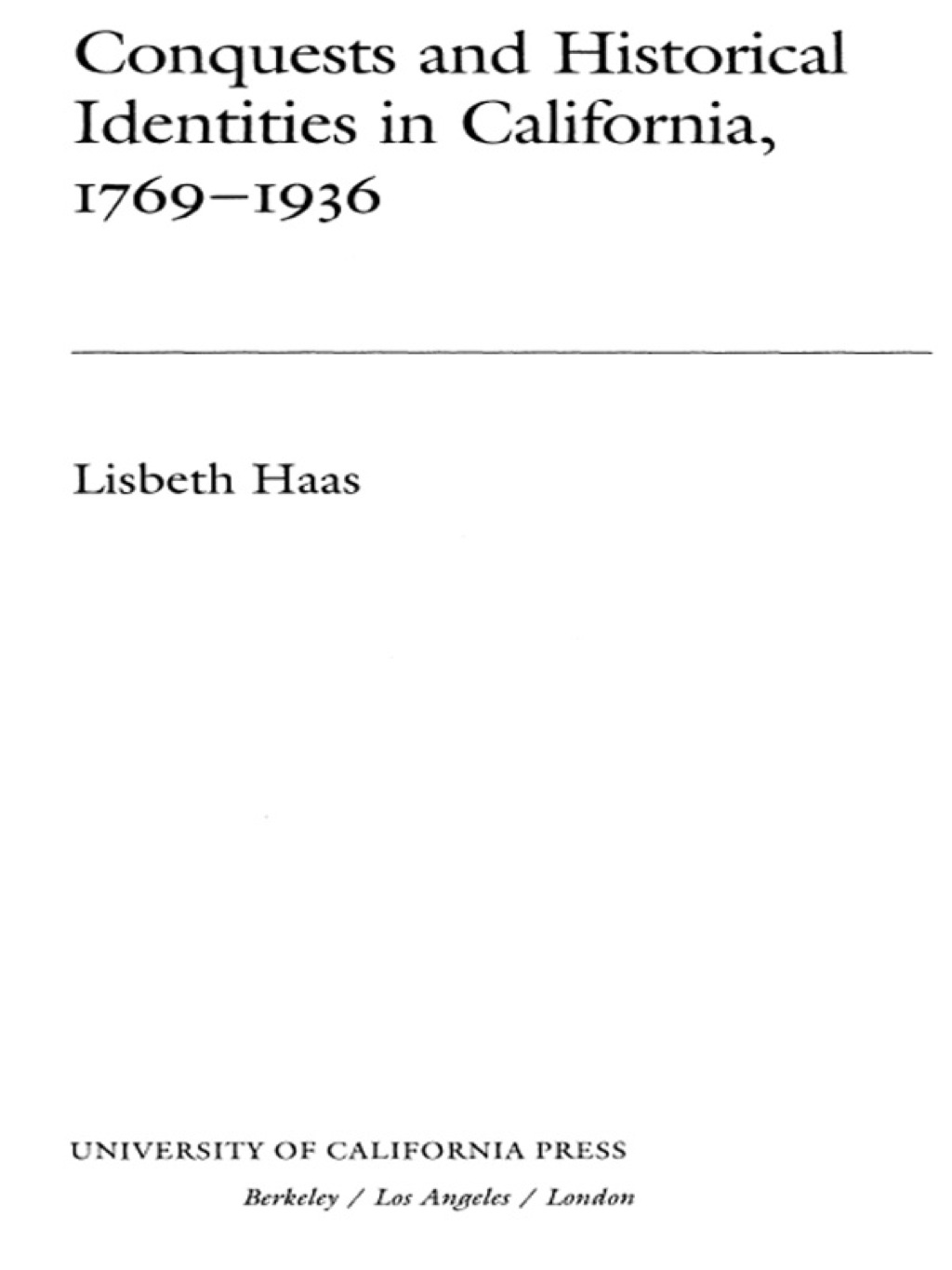 Conquests and Historical Identities in California, 1769-1936 1st Edition