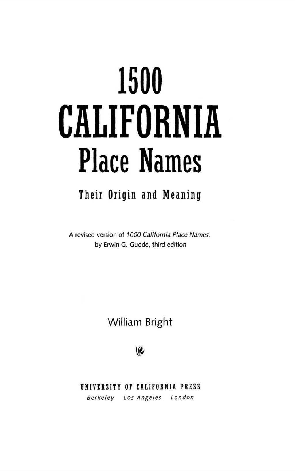 1500 California Place Names Their Origin and Meaning, A Revised version of 1000 California Place Names by Erwin G. Gudde, Third edition 1st Edition