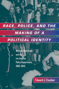 Cover image: Race, Police, and the Making of a Political Identity 1st edition 9780520213357