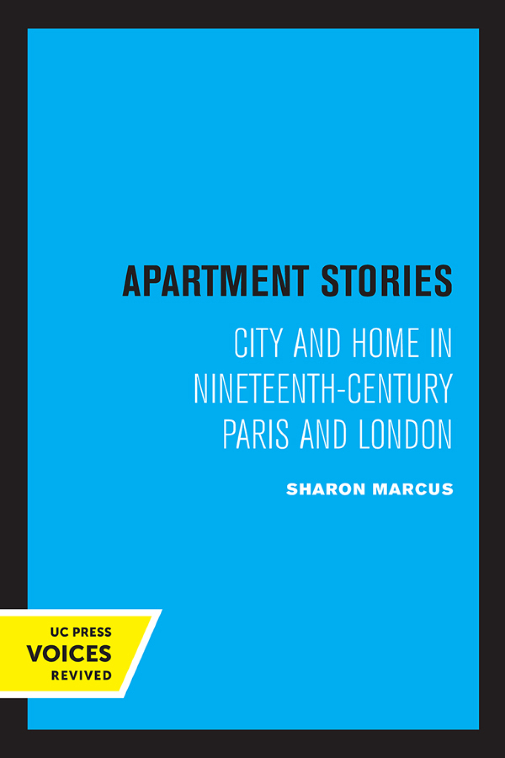 Apartment Stories City and Home in Nineteenth-Century Paris and London 1st Edition