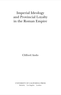 Cover image: Imperial Ideology and Provincial Loyalty in the Roman Empire 1st edition 9780520280168