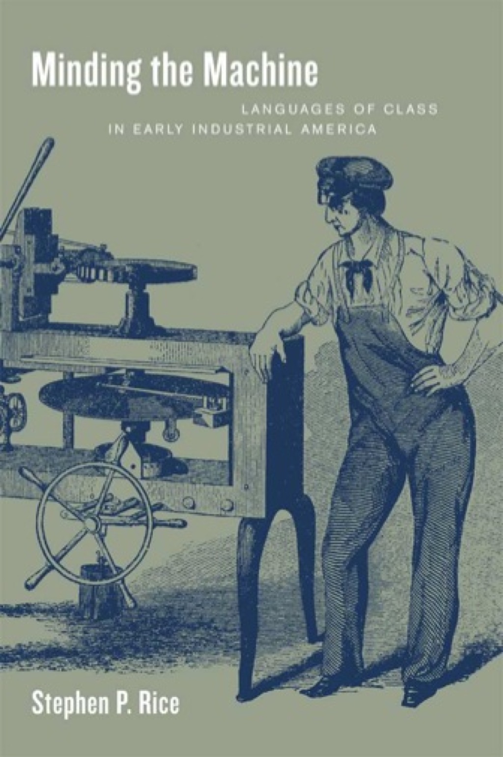 Minding the Machine Languages of Class in Early Industrial America 1st Edition