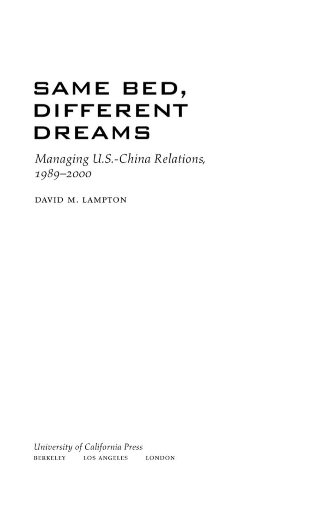 Same Bed, Different Dreams Managing U.S.- China Relations, 1989-2000 1st Edition