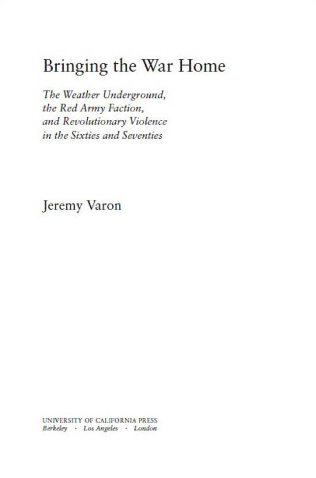 Bringing the War Home The Weather Underground, the Red Army Faction, and Revolutionary Violence in the Sixties and Seventies 1st Edition