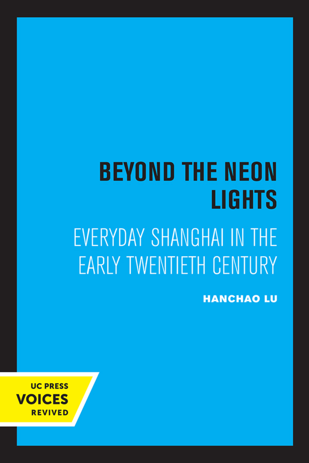 Beyond the Neon Lights Everyday Shanghai in the Early Twentieth Century 1st Edition