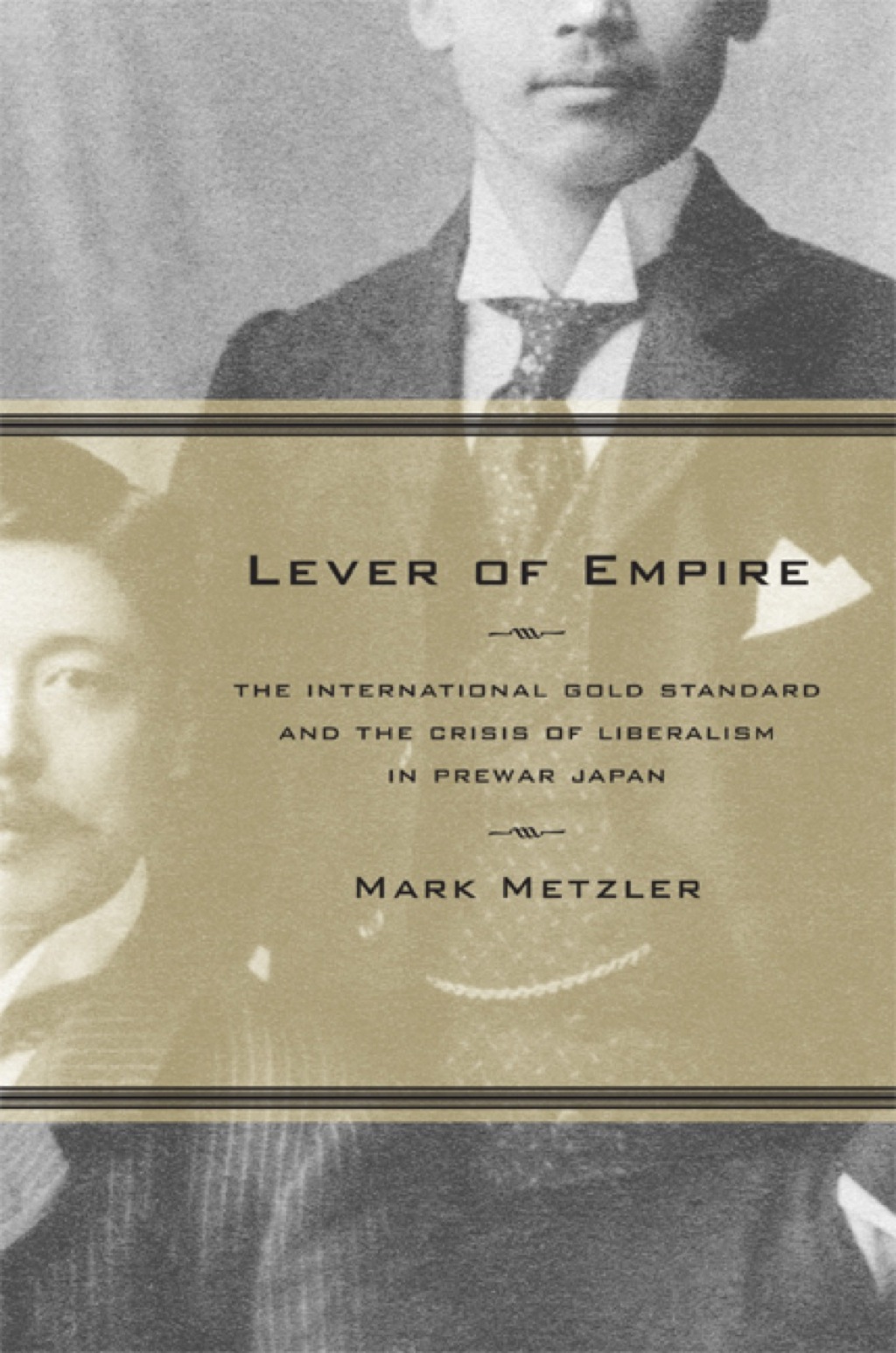 Lever of Empire The International Gold Standard and the Crisis of Liberalism in Prewar Japan 1st Edition