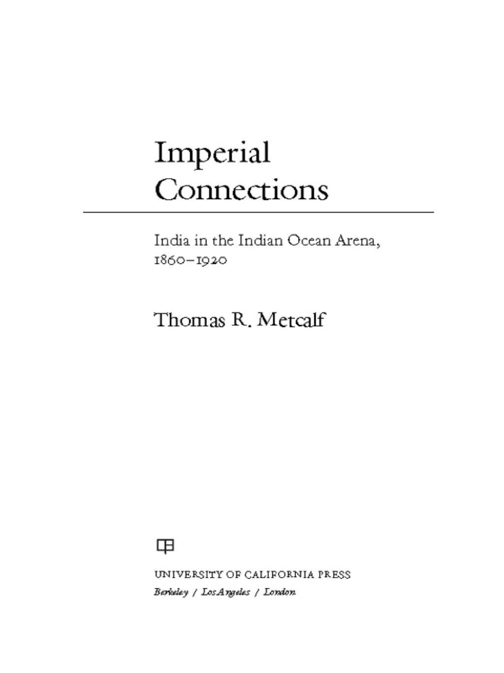 Imperial Connections India in the Indian Ocean Arena, 1860-1920 1st Edition