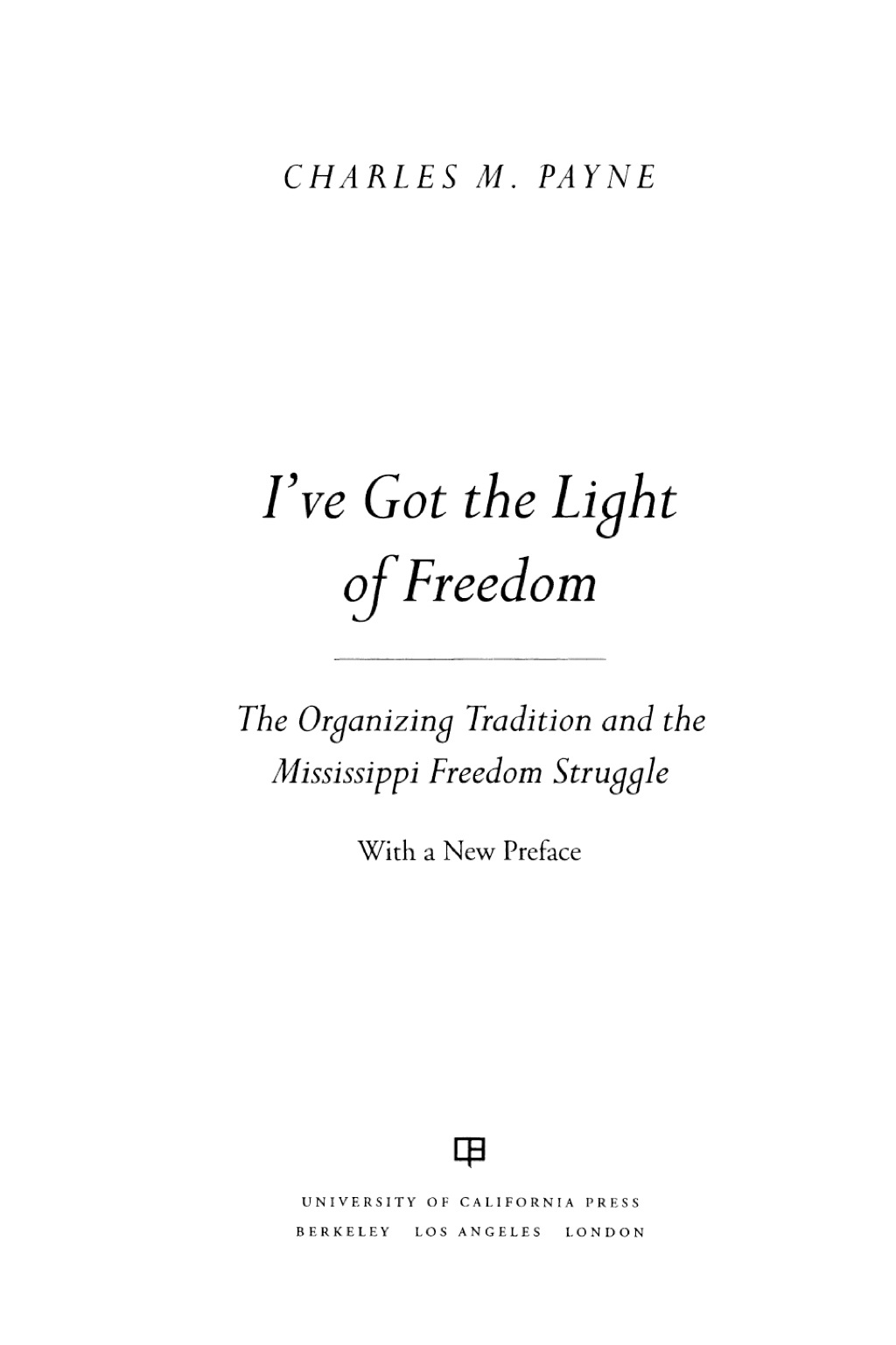 I’ve Got the Light of Freedom The Organizing Tradition and the Mississippi Freedom Struggle, With a New Preface 1st Edition