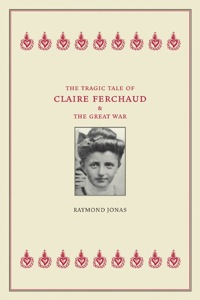 Cover image: The Tragic Tale of Claire Ferchaud and the Great War 1st edition 9780520242975