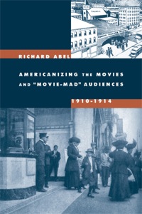 Cover image: Americanizing the Movies and Movie-Mad Audiences, 1910-1914 1st edition 9780520247437