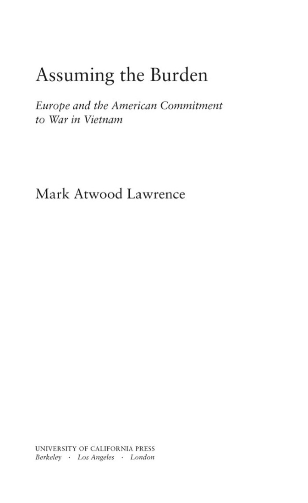 Assuming the Burden Europe and the American Commitment to War in Vietnam 1st Edition
