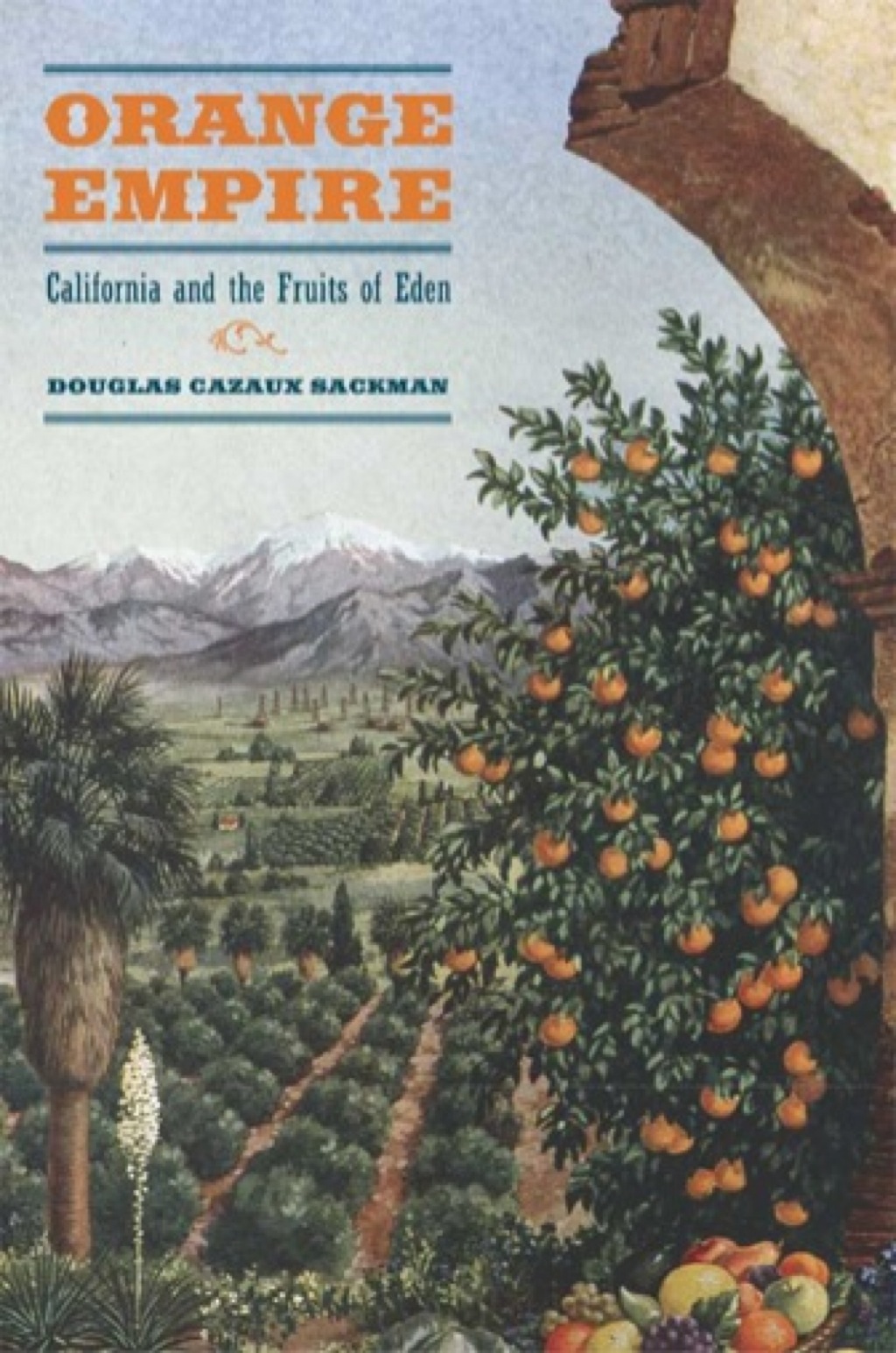 Orange Empire California and the Fruits of Eden 1st Edition