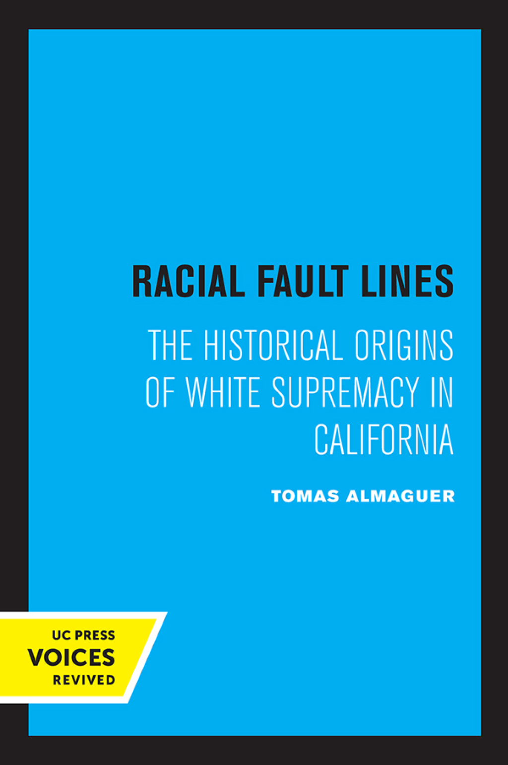 Racial Fault Lines The Historical Origins of White Supremacy in California 1st Edition