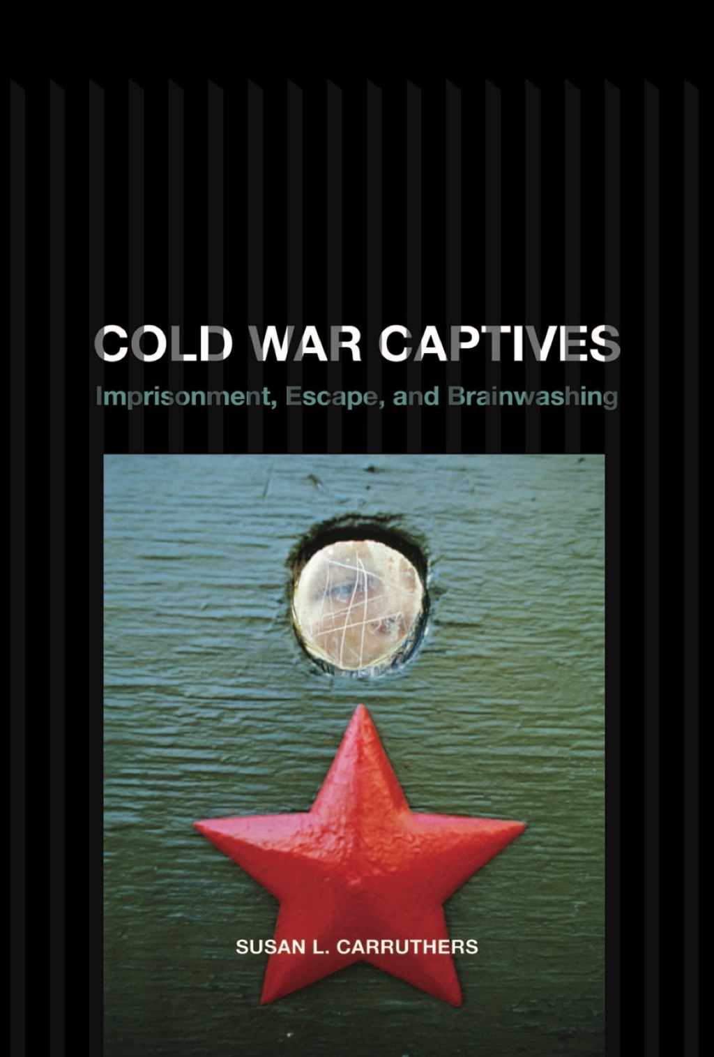 Cold War Captives Imprisonment, Escape, and Brainwashing 1st Edition