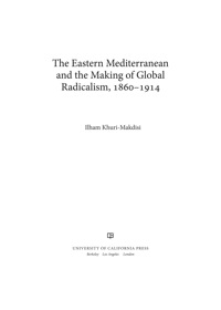 Cover image: The Eastern Mediterranean and the Making of Global Radicalism, 1860-1914 1st edition 9780520262010