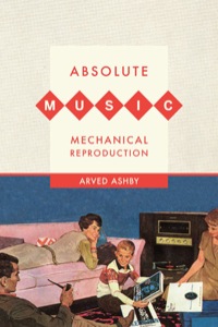Omslagafbeelding: Absolute Music, Mechanical Reproduction 1st edition 9780520264809