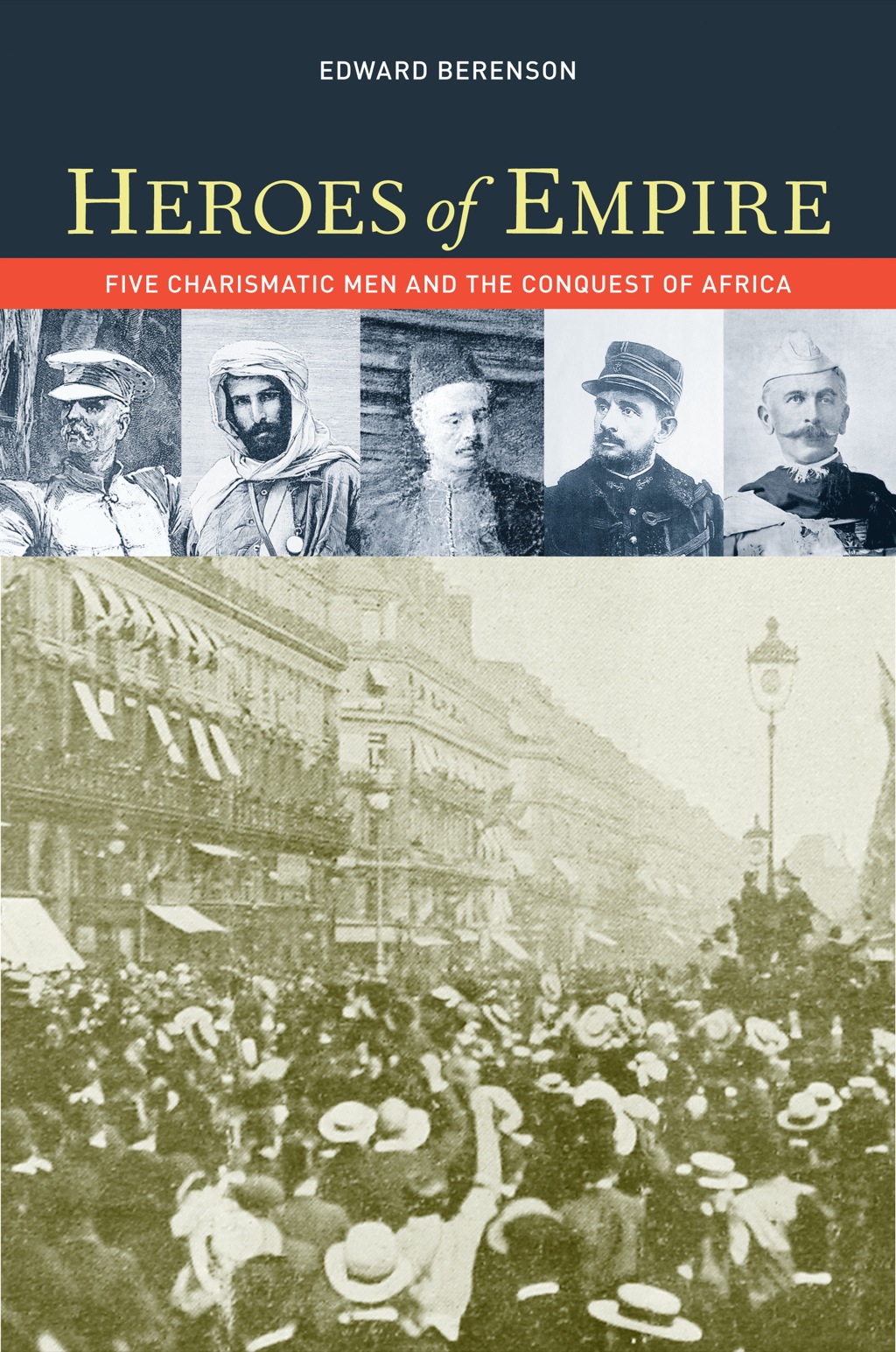 Heroes of Empire Five Charismatic Men and the Conquest of Africa 1st Edition